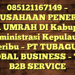085121167149 – PERUSAHAAN PENERBIT VISA UMRAH DI Kabupaten Administrasi Kepulauan Seribu  – PT TUBAGUS GLOBAL BUSINESS – TGB B2B SERVICE