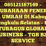 085121167149 – PERUSAHAAN PENERBIT VISA UMRAH DI Kabupaten Bengkulu Selatan  – PT TUBAGUS GLOBAL BUSINESS – TGB B2B SERVICE
