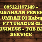085121167149 – PERUSAHAAN PENERBIT VISA UMRAH DI Kabupaten Bone  – PT TUBAGUS GLOBAL BUSINESS – TGB B2B SERVICE