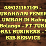 085121167149 – PERUSAHAAN PENERBIT VISA UMRAH DI Kabupaten Bone Bolango  – PT TUBAGUS GLOBAL BUSINESS – TGB B2B SERVICE