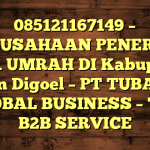 085121167149 – PERUSAHAAN PENERBIT VISA UMRAH DI Kabupaten Boven Digoel  – PT TUBAGUS GLOBAL BUSINESS – TGB B2B SERVICE