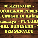 085121167149 – PERUSAHAAN PENERBIT VISA UMRAH DI Kabupaten Dharmasraya  – PT TUBAGUS GLOBAL BUSINESS – TGB B2B SERVICE