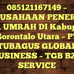 085121167149 – PERUSAHAAN PENERBIT VISA UMRAH DI Kabupaten Gorontalo Utara  – PT TUBAGUS GLOBAL BUSINESS – TGB B2B SERVICE