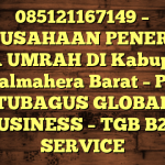 085121167149 – PERUSAHAAN PENERBIT VISA UMRAH DI Kabupaten Halmahera Barat  – PT TUBAGUS GLOBAL BUSINESS – TGB B2B SERVICE