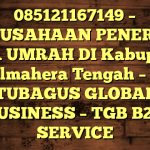 085121167149 – PERUSAHAAN PENERBIT VISA UMRAH DI Kabupaten Halmahera Tengah  – PT TUBAGUS GLOBAL BUSINESS – TGB B2B SERVICE