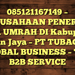 085121167149 – PERUSAHAAN PENERBIT VISA UMRAH DI Kabupaten Intan Jaya  – PT TUBAGUS GLOBAL BUSINESS – TGB B2B SERVICE