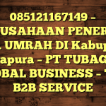 085121167149 – PERUSAHAAN PENERBIT VISA UMRAH DI Kabupaten Jayapura  – PT TUBAGUS GLOBAL BUSINESS – TGB B2B SERVICE