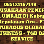 085121167149 – PERUSAHAAN PENERBIT VISA UMRAH DI Kabupaten Kepulauan Aru  – PT TUBAGUS GLOBAL BUSINESS – TGB B2B SERVICE