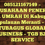 085121167149 – PERUSAHAAN PENERBIT VISA UMRAH DI Kabupaten Kepulauan Meranti – PT TUBAGUS GLOBAL BUSINESS – TGB B2B SERVICE