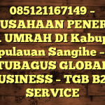 085121167149 – PERUSAHAAN PENERBIT VISA UMRAH DI Kabupaten Kepulauan Sangihe  – PT TUBAGUS GLOBAL BUSINESS – TGB B2B SERVICE
