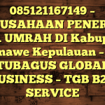 085121167149 – PERUSAHAAN PENERBIT VISA UMRAH DI Kabupaten Konawe Kepulauan  – PT TUBAGUS GLOBAL BUSINESS – TGB B2B SERVICE