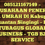 085121167149 – PERUSAHAAN PENERBIT VISA UMRAH DI Kabupaten Kuantan Singingi  – PT TUBAGUS GLOBAL BUSINESS – TGB B2B SERVICE