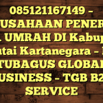 085121167149 – PERUSAHAAN PENERBIT VISA UMRAH DI Kabupaten Kutai Kartanegara  – PT TUBAGUS GLOBAL BUSINESS – TGB B2B SERVICE