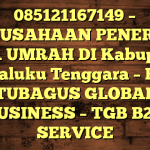 085121167149 – PERUSAHAAN PENERBIT VISA UMRAH DI Kabupaten Maluku Tenggara  – PT TUBAGUS GLOBAL BUSINESS – TGB B2B SERVICE