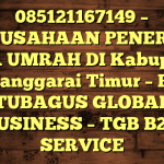 085121167149 – PERUSAHAAN PENERBIT VISA UMRAH DI Kabupaten Manggarai Timur  – PT TUBAGUS GLOBAL BUSINESS – TGB B2B SERVICE