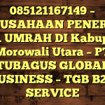 085121167149 – PERUSAHAAN PENERBIT VISA UMRAH DI Kabupaten Morowali Utara  – PT TUBAGUS GLOBAL BUSINESS – TGB B2B SERVICE