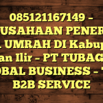 085121167149 – PERUSAHAAN PENERBIT VISA UMRAH DI Kabupaten Ogan Ilir  – PT TUBAGUS GLOBAL BUSINESS – TGB B2B SERVICE