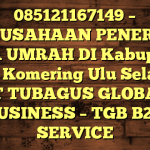 085121167149 – PERUSAHAAN PENERBIT VISA UMRAH DI Kabupaten Ogan Komering Ulu Selatan  – PT TUBAGUS GLOBAL BUSINESS – TGB B2B SERVICE