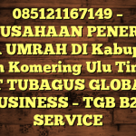 085121167149 – PERUSAHAAN PENERBIT VISA UMRAH DI Kabupaten Ogan Komering Ulu Timur – PT TUBAGUS GLOBAL BUSINESS – TGB B2B SERVICE