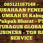 085121167149 – PERUSAHAAN PENERBIT VISA UMRAH DI Kabupaten Pakpak Bharat  – PT TUBAGUS GLOBAL BUSINESS – TGB B2B SERVICE
