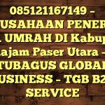 085121167149 – PERUSAHAAN PENERBIT VISA UMRAH DI Kabupaten Penajam Paser Utara  – PT TUBAGUS GLOBAL BUSINESS – TGB B2B SERVICE