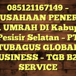 085121167149 – PERUSAHAAN PENERBIT VISA UMRAH DI Kabupaten Pesisir Selatan  – PT TUBAGUS GLOBAL BUSINESS – TGB B2B SERVICE