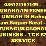 085121167149 – PERUSAHAAN PENERBIT VISA UMRAH DI Kabupaten Seram Bagian Barat  – PT TUBAGUS GLOBAL BUSINESS – TGB B2B SERVICE