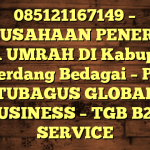 085121167149 – PERUSAHAAN PENERBIT VISA UMRAH DI Kabupaten Serdang Bedagai  – PT TUBAGUS GLOBAL BUSINESS – TGB B2B SERVICE