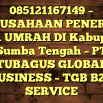 085121167149 – PERUSAHAAN PENERBIT VISA UMRAH DI Kabupaten Sumba Tengah  – PT TUBAGUS GLOBAL BUSINESS – TGB B2B SERVICE
