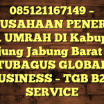 085121167149 – PERUSAHAAN PENERBIT VISA UMRAH DI Kabupaten Tanjung Jabung Barat  – PT TUBAGUS GLOBAL BUSINESS – TGB B2B SERVICE