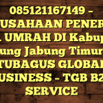 085121167149 – PERUSAHAAN PENERBIT VISA UMRAH DI Kabupaten Tanjung Jabung Timur  – PT TUBAGUS GLOBAL BUSINESS – TGB B2B SERVICE
