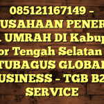 085121167149 – PERUSAHAAN PENERBIT VISA UMRAH DI Kabupaten Timor Tengah Selatan  – PT TUBAGUS GLOBAL BUSINESS – TGB B2B SERVICE