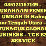 085121167149 – PERUSAHAAN PENERBIT VISA UMRAH DI Kabupaten Timor Tengah Utara  – PT TUBAGUS GLOBAL BUSINESS – TGB B2B SERVICE