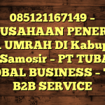 085121167149 – PERUSAHAAN PENERBIT VISA UMRAH DI Kabupaten Toba Samosir  – PT TUBAGUS GLOBAL BUSINESS – TGB B2B SERVICE