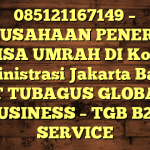 085121167149 – PERUSAHAAN PENERBIT VISA UMRAH DI Kota Administrasi Jakarta Barat  – PT TUBAGUS GLOBAL BUSINESS – TGB B2B SERVICE