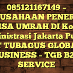 085121167149 – PERUSAHAAN PENERBIT VISA UMRAH DI Kota Administrasi Jakarta Pusat  – PT TUBAGUS GLOBAL BUSINESS – TGB B2B SERVICE
