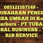 085121167149 – PERUSAHAAN PENERBIT VISA UMRAH DI Kota Banjarbaru  – PT TUBAGUS GLOBAL BUSINESS – TGB B2B SERVICE