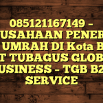 085121167149 – PERUSAHAAN PENERBIT VISA UMRAH DI Kota Bekasi  – PT TUBAGUS GLOBAL BUSINESS – TGB B2B SERVICE