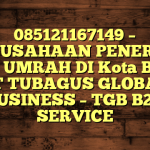 085121167149 – PERUSAHAAN PENERBIT VISA UMRAH DI Kota Bima  – PT TUBAGUS GLOBAL BUSINESS – TGB B2B SERVICE