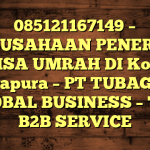 085121167149 – PERUSAHAAN PENERBIT VISA UMRAH DI Kota Jayapura  – PT TUBAGUS GLOBAL BUSINESS – TGB B2B SERVICE