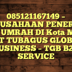 085121167149 – PERUSAHAAN PENERBIT VISA UMRAH DI Kota Medan  – PT TUBAGUS GLOBAL BUSINESS – TGB B2B SERVICE