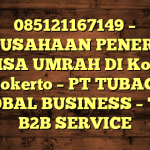 085121167149 – PERUSAHAAN PENERBIT VISA UMRAH DI Kota Mojokerto  – PT TUBAGUS GLOBAL BUSINESS – TGB B2B SERVICE
