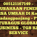 085121167149 – PERUSAHAAN PENERBIT VISA UMRAH DI Kota Padangpanjang  – PT TUBAGUS GLOBAL BUSINESS – TGB B2B SERVICE