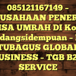 085121167149 – PERUSAHAAN PENERBIT VISA UMRAH DI Kota Padangsidempuan  – PT TUBAGUS GLOBAL BUSINESS – TGB B2B SERVICE