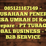 085121167149 – PERUSAHAAN PENERBIT VISA UMRAH DI Kota Parepare  – PT TUBAGUS GLOBAL BUSINESS – TGB B2B SERVICE