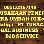 085121167149 – PERUSAHAAN PENERBIT VISA UMRAH DI Kota Salatiga  – PT TUBAGUS GLOBAL BUSINESS – TGB B2B SERVICE