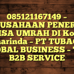 085121167149 – PERUSAHAAN PENERBIT VISA UMRAH DI Kota Samarinda  – PT TUBAGUS GLOBAL BUSINESS – TGB B2B SERVICE