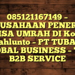 085121167149 – PERUSAHAAN PENERBIT VISA UMRAH DI Kota Sawahlunto  – PT TUBAGUS GLOBAL BUSINESS – TGB B2B SERVICE