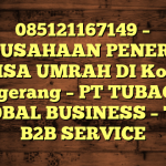 085121167149 – PERUSAHAAN PENERBIT VISA UMRAH DI Kota Tangerang  – PT TUBAGUS GLOBAL BUSINESS – TGB B2B SERVICE