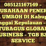 085121167149 – PERUSAHAAN PENERBIT VISA UMROH DI Kabupaten Banggai Kepulauan  – PT TUBAGUS GLOBAL BUSINESS – TGB B2B SERVICE